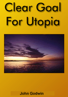 Clear Goal for Utopia by John Godwin